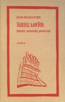 Okładka -  Tadeusz Kantor: sobowtór, melancholia, powtórzenie