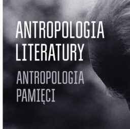 ANTROPOLOGIA LITERATURY <br> ANTROPOLOGIA PAMIĘCI <br> premiera „Kontekstów”